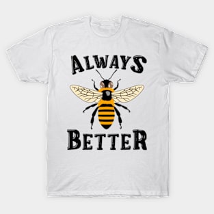 Always Bee Better T-Shirt